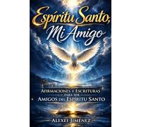 Espíritu Santo, mi Amigo Afirmaciones y Escrituras para ser amigos del Espíritu Santo