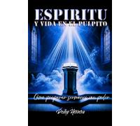 ESPIRITU Y VIDA EN EL PULPITO: Cómo Preparar Sermones Con Poder