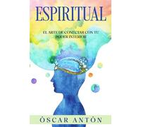 Espiritual: El arte de conectar con tu poder interior