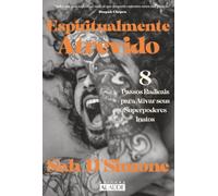 Espiritualmente atrevido: 8 passos radicais para ativar seus superpoderes inatos
