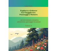Esplora e Colora: Un Viaggio tra Paesaggi e Natura - Volume II: ...un'avventura creativa attraverso paesaggi incantati