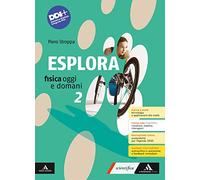 Esplora. Fisica oggi e domani. Per il 1° biennio degli Ist. tecnici e professionali. Con e-book. Con espansione online (Vol. 2)