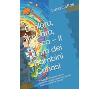 Esplora, Impara, Gioca - Il Libro dei Bambini Curiosi: 136 pagine di misteri, record, esperimenti, quiz e giochi per piccoli esploratori dai 7 ai 13 anni