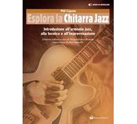Esplora la chitarra jazz. Introduzione all'armonia jazz, alla tecnica e all'improvvisazione. Metodo. Con file audio per il download