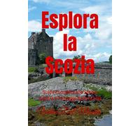 Esplora la Scozia: Guida Completa alla Storia, Cultura e Paesaggi della Scozia