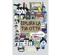 Esplora la tua città. Ediz. illustrata