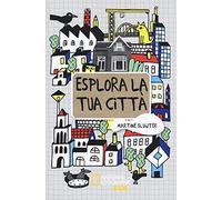 Esplora la tua città. Ediz. illustrata
