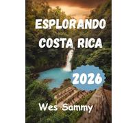 esplorando Costa Rica 2026: Una guida pratica per chi viaggia per la prima volta, con itinerari giornalieri, consigli su cucina locale, cultura e trasporti.
