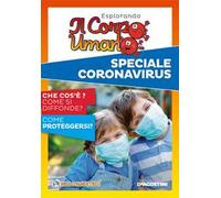 Esplorando il corpo umano. Speciale Coronavirus. Che cos'è? Come si diffonde? Come proteggersi?