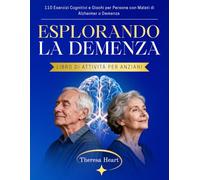 Esplorando la Demenza - Libro di Attività per Anziani: 110 Esercizi Cognitivi e Giochi per Persone con Malati di Alzheimer o Demenza