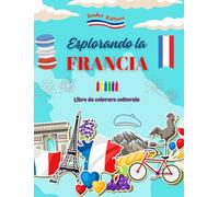 Esplorando la Francia - Libro da colorare culturale - Disegni creativi di simboli francesi: Le icone della cultura francese si mescolano in un fantastico libro da colorare