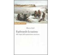 Esplorando la nazione. Alle origini dell'espansionismo americano