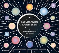 Esplorando l'universo. Guida ai segreti del cosmo. Album scoperte