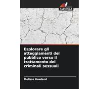 Esplorare gli atteggiamenti del pubblico verso il trattamento dei criminali sessuali