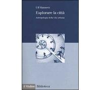 Esplorare la città. Antropologia della vita urbana