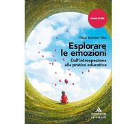 Esplorare le emozioni. Dall'introspezione alla pratica educativa