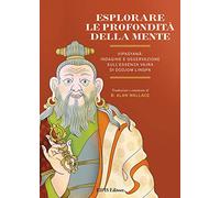 Esplorare le profondità della mente. Vipasyana: indagine e osservazione sull’Essenza Vajra di Dudjom Lingpa