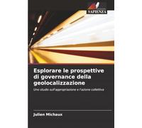 Esplorare le prospettive di governance della geolocalizzazione: Uno studio sull'appropriazione e l'azione collettiva