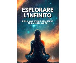 Esplorare l'Infinito: Guida allo studio dei Chakra con Anodea Judith