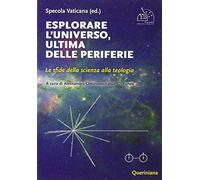 Esplorare l'universo, ultima delle periferie. Le sfide della scienza alla teologia