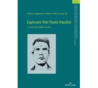 Esplorare Pier Paolo Pasolini: A cent'anni dalla nascita (Studien zu den Romanischen Literaturen und Kulturen/Studi di letterature e culture romanze, 48) (Edizione italiana e spagnola)
