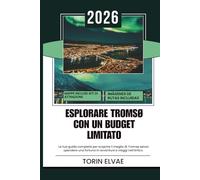 ESPLORARE TROMSØ CON UN BUDGET LIMITATO: Una guida turistica del 2026 per esperienze convenienti nell'Artico norvegese