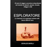 Esploratore: Le memorie di un geologo errante sulle tracce dell'oro nero