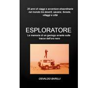 Esploratore: Le memorie di un geologo errante sulle tracce dell'oro nero