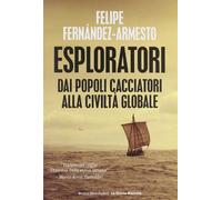 Esploratori. Dai popoli cacciatori alla civiltà globale