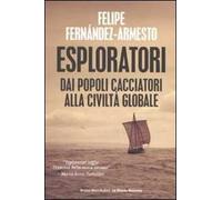 Esploratori. Dai popoli cacciatori alla civiltà globale