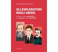 ESPLORATORI DEGLI ABISSI. OMAGGIO A FËDOR DOSTOEVSKIJ, FRANZ KAFKA, FRIEDRICH NI
