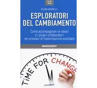 Esploratori del cambiamento. Come accompagnare se stessi e i propri collaboratori nei processi di trasformazione aziendale