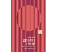 Esploratori e soldati. Vedere le cose come sono e non come le vorremmo - G...