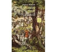 Esploratori perduti. Storie dimenticate di naturalisti italiani di fine Ottocento