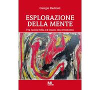 Esplorazione della mente. Fra lucida follia e insano discernimento