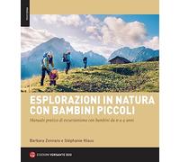 Esplorazioni in natura con bambini piccoli. Manuale pratico di escursionismo con bambini da 0 a 4 anni