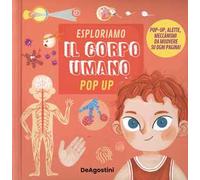 Esploriamo il corpo umano. Pop up. Ediz. a colori