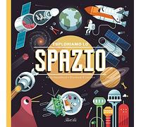 Esploriamo lo spazio. Ediz. a colori