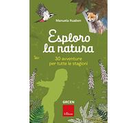 Esploro la natura. 30 avventure per tutte le stagioni