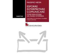Esporre interpretare comunicare. Come realizzare un museo d'impresa
