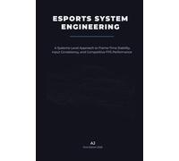 Esports System Engineering: A Systems-Level Approach to Frame-Time Stability, Input Consistency, and Competitive FPS Performance