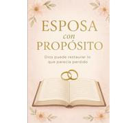 ESPOSA CON PROPÓSITO: 12 meses para restaurar tu corazón, tu fe y tu matrimonio