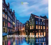 Esposizione creativa. Corso completo di tecnica fotografica