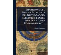 Esposizione Del Sistema Filosofico Del Nuovo Saggio Sull'origine Delle Idee Di Antonio Rosmini-serbati...