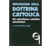 Esposizione della dottrina cattolica. Un catechismo cattolico americano