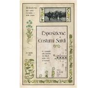 Esposizione di costumi sardi, in omaggio alla venuta dei Reali nella città di Sassari. Relazioni del Sotto-comitato e delle giurie... (rist. anast. 1899)