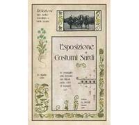 Esposizione di costumi sardi, in omaggio alla venuta dei Reali nella città di Sassari. Relazioni del Sotto-comitato e delle giurie... (rist. anast. 1899)