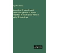 Esposizione di un sistema di allevamento per i bachi da seta preceduta da alcuni cenni teorici e pratici di sericultura