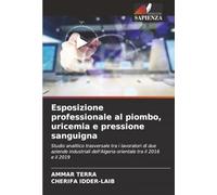 Esposizione professionale al piombo, uricemia e pressione sanguigna: Studio analitico trasversale tra i lavoratori di due aziende industriali dell'Algeria orientale tra il 2016 e il 2019