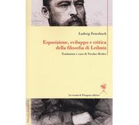 Esposizione, sviluppo e critica della filosofia di Leibniz - Feuerbach Ludwig